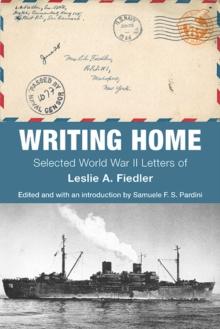 Writing Home : Selected World War II Letters of Leslie A. Fiedler