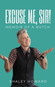 Excuse Me, Sir! Memoir of a Butch