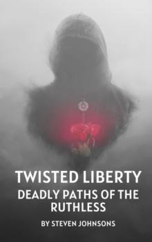 Twisted Liberty : Deadly Paths of the Ruthless