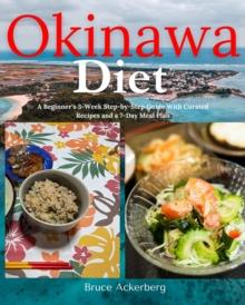 Okinawa Diet : A Beginner's 3-Week Step-by-Step Guide With Curated Recipes and a 7-Day Meal Plan