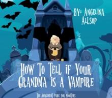 How to Tell if Your Grandma is a Vampire : The Amusement Park for Monsters Book 1