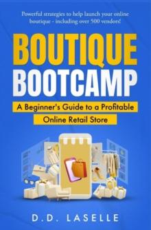 BOUTIQUE BOOTCAMP : A Beginner's Guide to a Profitable Online Retail Store