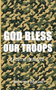 GOD Bless Our TROOPS : A Poetic Tribute