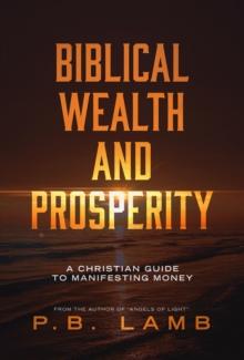 Biblical Wealth and Prosperity : A Christian Guide to Manifesting Money