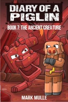 Diary of a Piglin Book 7 : The Ancient Creature