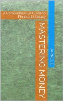 Mastering Money : A Comprehensive Guide to Financial Literacy