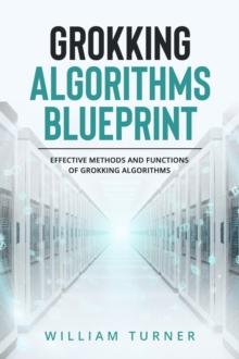 GROKKING  ALGORITHM  BLUEPRINT : Effective Methods and Functions  of Grokking Algorithms