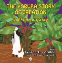 The Yoruba Story of Creation A children's Story