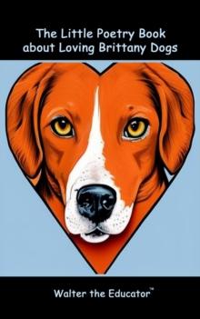 The Little Poetry Book about Loving Brittany Dogs