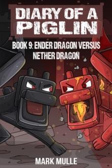 Diary of a Piglin Book 9 : Ender Dragon Versus Nether Dragon