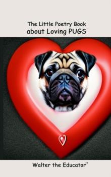 The Little Poetry Book about Loving Pugs