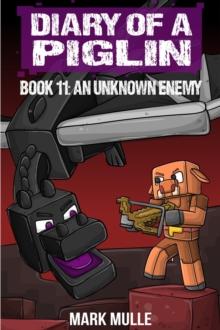 Diary of a Piglin Book 11 : An Unknown Enemy