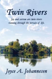 Twin Rivers : Joy and sorrow are twin rivers running through the terrain of life.