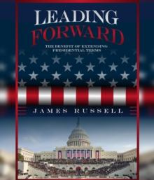 Leading Forward : The Benefit of Extending Presidential Terms