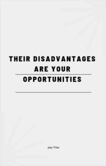 Their Disadvantages Are Your Opportunities