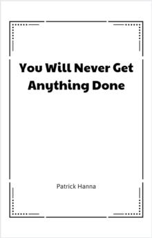 You Will Never Get Anything Done