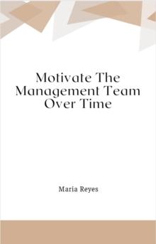 Motivate The Management Team Over Time