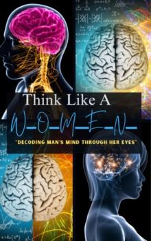 Think Like A Woman Decoding Man's Mind Through Her Eyes