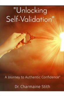 "Unlocking Self-Validation" : A Journey to Authentic Confidence"