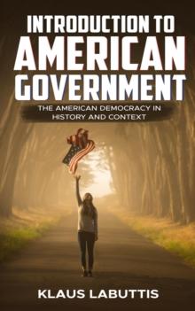 Introduction To American Government : The American Democracy In History And Context