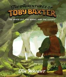 The Adventures of Toby Baxter : The River Elf, The Giant, And The Closet