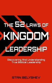 The 52 Laws of Kingdom Leadership : Discovering And Understanding True Biblical Leadership