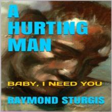 A Hurting Man ( Baby I Need You )