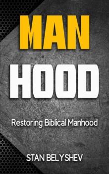 Manhood : Restoring Biblical Manhood