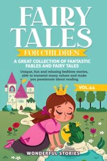 Fairy Tales for Children A great collection of fantastic fables and fairy tales. (Vol.44) : Unique, fun and relaxing bedtime stories, able to transmit many values and make you passionate about reading