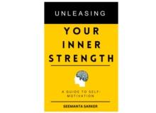 Unleashing Your Inner Strength : A Guide to Self- Motivation