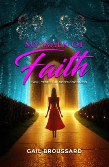 My Walk of Faith : I Will Testify of God's Goodness