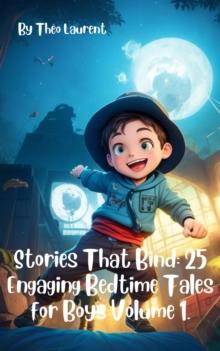 Stories That Bind : Quality Family Storytelling for Building Bonds, Empowering Parents, and Creating Lasting Memories.