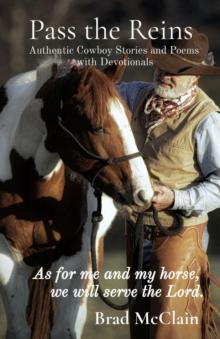 Pass the Reins : Authentic Cowboy Stories and Poems  with Devotionals