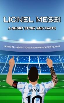 Lionel Messi Short Story, Trivia and More