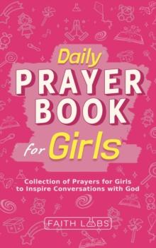 Daily Prayer Book for Girls : Simple Girls Prayers for Everyday Conversations with God