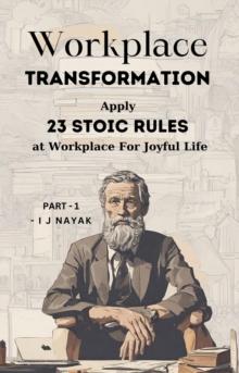 Workplace Transformation : Apply 23 Stoic Rules at Workplace for Joyful Life