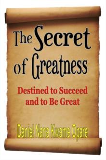 The Secret of Greatness : Destined to Succeed and to Be Great