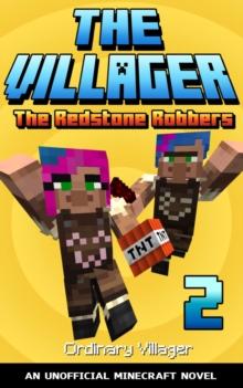 The Villager Book 2 : The Redstone Robbers (An Unofficial Minecraft Novel Book