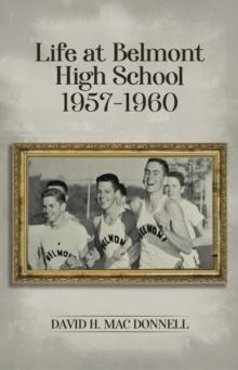 Life At Belmont High School 1957-1960 : Navigating the Journey of Learning and Growing