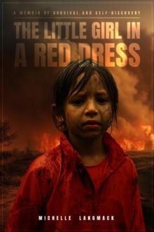 THE LITTLE GIRL IN A RED DRESS : A Memoir of Survival and Self-Discovery