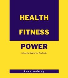 Health Fitness Power : Lifestyle Habits for The Body