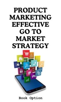 Product Marketing : Effective Go To Market Strategy