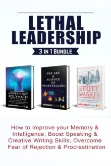 Lethal Leadership 3 in 1 Bundle : How to Improve your Memory & Intelligence, Boost Speaking & Creative Writing Skills, Overcome Fear of Rejection & Procrastination