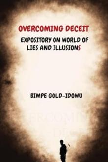 OVERCOMING DECEIT : EXPOSITORY ON THE WORLD OF LIES AND ILLUSIONS