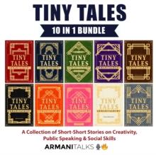 Tiny Tales 10-in-1 Bundle : A Collection of Short-Short Stories on Creativity, Public Speaking & Social Skills