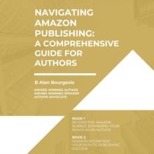 Navigating Amazon Publishing : A Comprehensive Guide for Authors