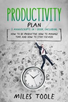 Productivity Plan : 3-in-1 Guide to Master Productivity Planner, Productivity for Happiness, Productivity Tools & Be Productive