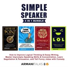 Simple Speaker 4 in 1 Bundle : How to Improve Logical Thinking & Essay Writing, Master Impromptu Speaking Skills & Concentration, Learn Negotiation & Persuasion, and Tell Funny Jokes with Comedy