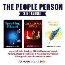 The People Person 3-in-1 Bundle : Improve Public Speaking Skills & Overcome Speech Anxiety, Master Social Skills & Make Friends, Improve Writing Skills, & Build a Personal Brand