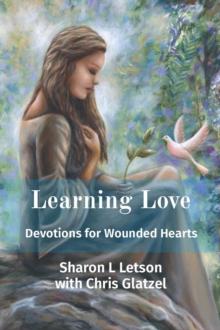 Learning Love : Devotions for Wounded Hearts